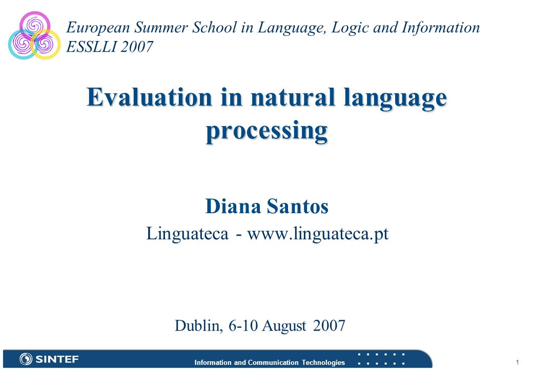 Information and Communication Technologies 1 Evaluation in natural language Linguateca - European Summer School. - ppt