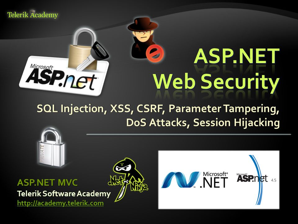 ASP.NET Web Security SQL Injection, XSS, CSRF, Parameter Tampering, DoS  Attacks, Session Hijacking ASP.NET MVC Telerik Software Academy  http://academy.telerik.com. - ppt download