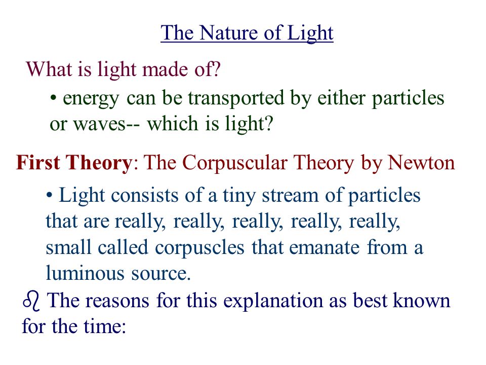 The Nature of Light What light of? energy can be transported either particles or waves-- which is light? First The Corpuscular Theory. - ppt download