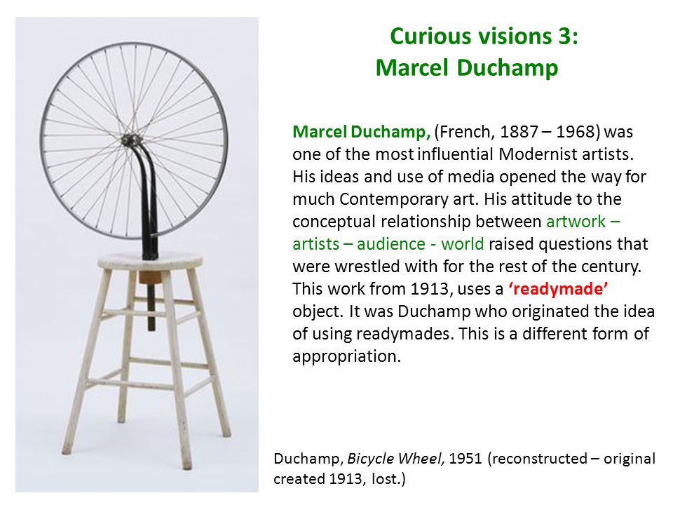 Curious visions 3: Marcel Duchamp Duchamp, Bicycle Wheel, 1951  (reconstructed – original created 1913, lost.) Marcel Duchamp, (French,  1887 – 1968) was. - ppt download