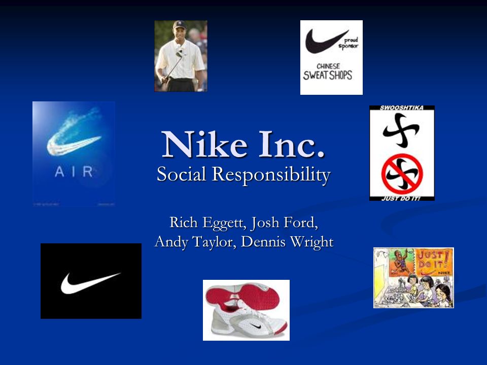 Nike Inc. Social Responsibility Rich Eggett, Josh Ford, Andy Taylor, Dennis  Wright. - ppt download