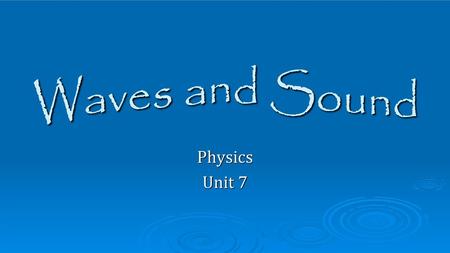 Waves and Sound Physics Unit 7 Physics Unit 7.