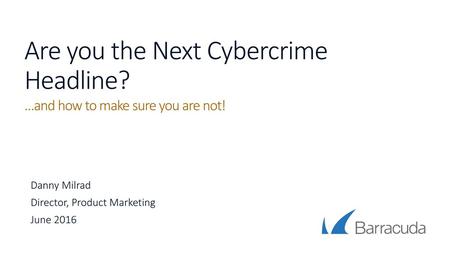 Are you the Next Cybercrime Headline?