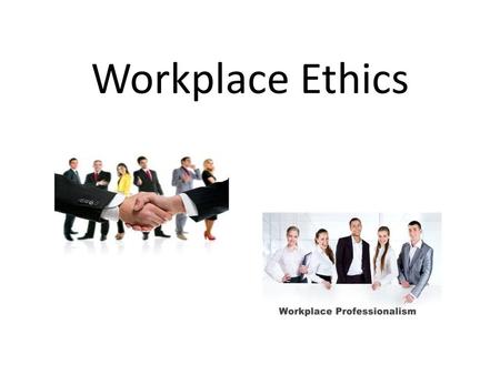 Workplace Ethics.