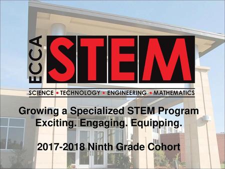 Growing a Specialized STEM Program Exciting. Engaging. Equipping.