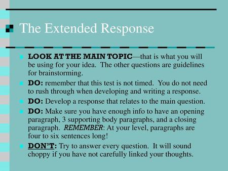 The Extended Response LOOK AT THE MAIN TOPIC—that is what you will be using for your idea. The other questions are guidelines for brainstorming. DO: remember.