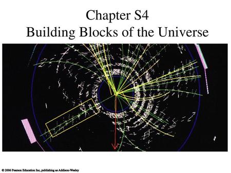 Chapter S4 Building Blocks of the Universe