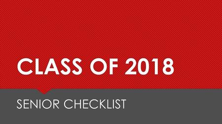 CLASS OF 2018 SENIOR CHECKLIST.