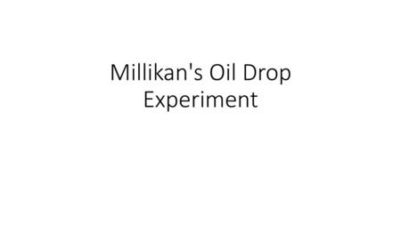 Millikan's Oil Drop Experiment