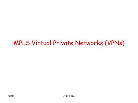 MPLS Virtual Private Networks (VPNs)