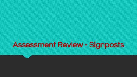 Assessment Review - Signposts