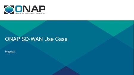 ONAP SD-WAN Use Case Proposal.