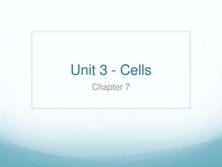 Unit 3 - Cells Chapter 7.