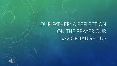 Our Father: a reflection on the prayer our savior taught us
