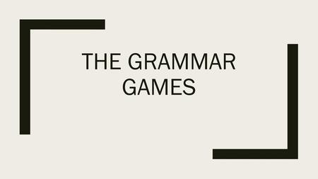 The grammar games.