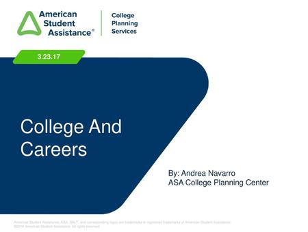 College And Careers By: Andrea Navarro ASA College Planning Center