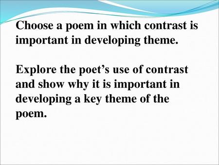 Choose a poem in which contrast is important in developing theme.