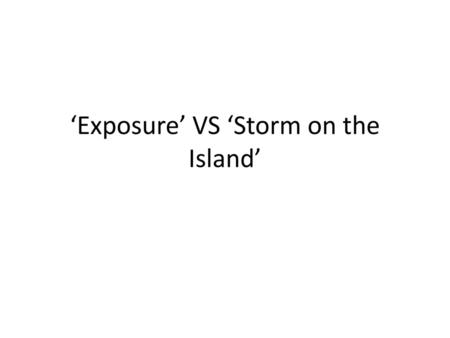‘Exposure’ VS ‘Storm on the Island’