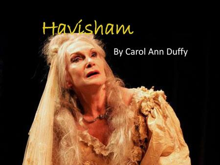 Havisham By Carol Ann Duffy.