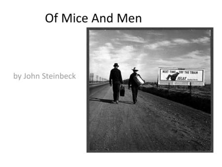 Of Mice And Men by John Steinbeck.