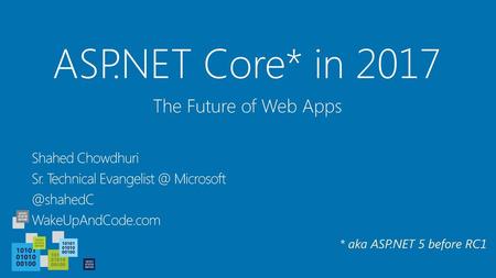 ASP.NET Core* in 2017 The Future of Web Apps Shahed Chowdhuri