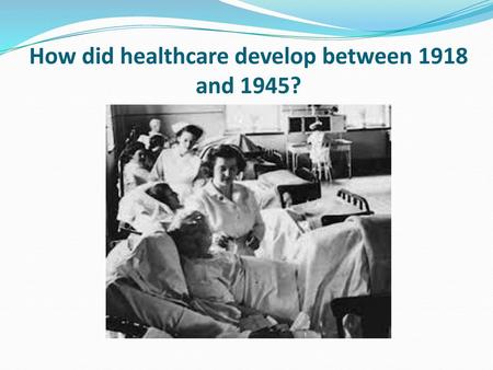 How did healthcare develop between 1918 and 1945?