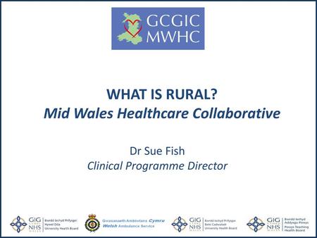 WHAT IS RURAL? Mid Wales Healthcare Collaborative