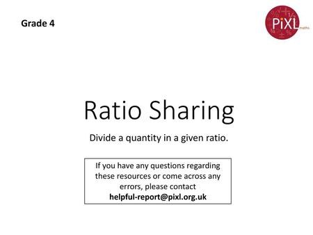 Divide a quantity in a given ratio.