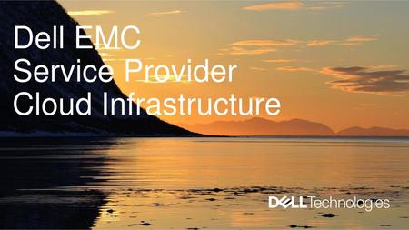 Dell EMC Service Provider Cloud Infrastructure.