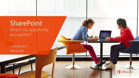 SharePoint What’s my opportunity as a partner? <Presenter>