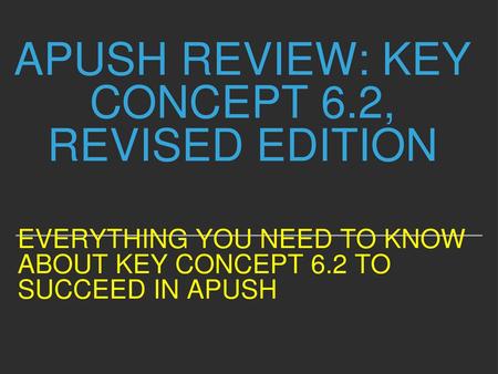 APUSH Review: Key Concept 6.2, revised edition