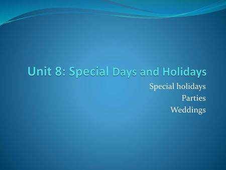 Unit 8: Special Days and Holidays