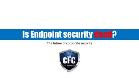 Is Endpoint security dead?