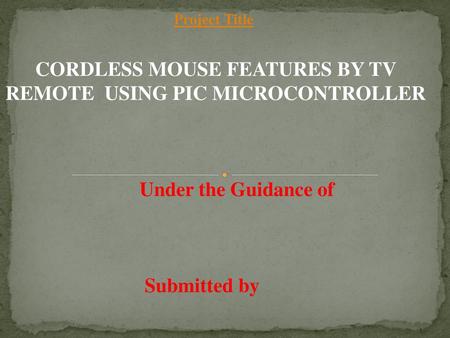 CORDLESS MOUSE FEATURES BY TV REMOTE USING PIC MICROCONTROLLER