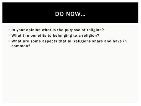 Do Now… In your opinion what is the purpose of religion?