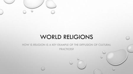 World Religions How is religion is a key example of the diffusion of cultural practices?