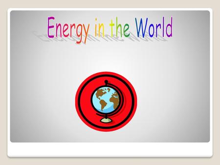 Energy in the World.