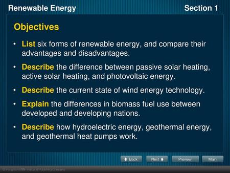 Objectives List six forms of renewable energy, and compare their advantages and disadvantages. Describe the difference between passive solar heating, active.