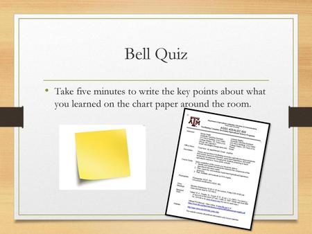 Bell Quiz Take five minutes to write the key points about what you learned on the chart paper around the room.