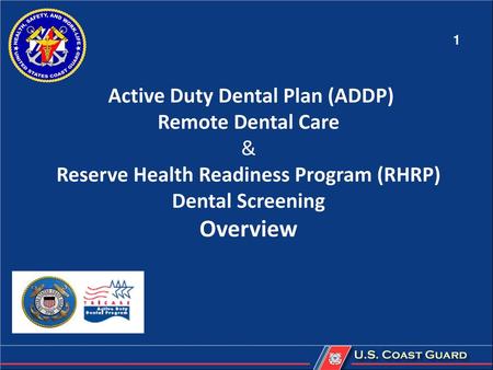 1 Active Duty Dental Plan (ADDP) Remote Dental Care & Reserve Health Readiness Program (RHRP) Dental Screening Overview.