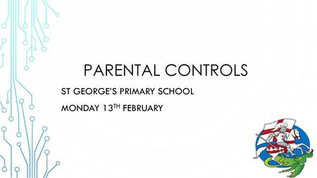 Parental Controls St George’s Primary School Monday 13th February.