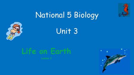 National 5 Biology Unit 3 Life on Earth Lesson 2.