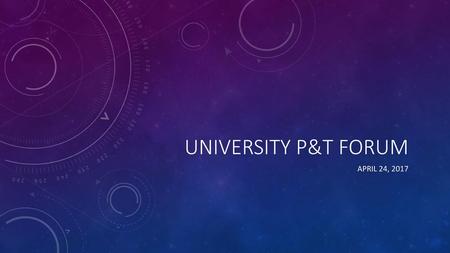 University p&t forum Introductions April 24, 2017.