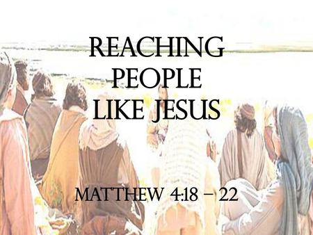 Reaching People like jesus