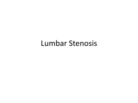 Lumbar Stenosis.