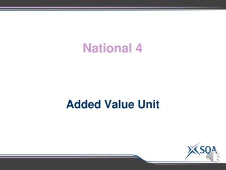 National 4 Added Value Unit.