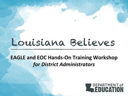 EAGLE and EOC Hands-On Training Workshop for District Administrators