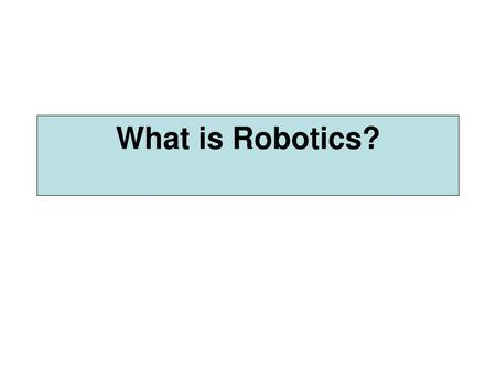 What is Robotics?.