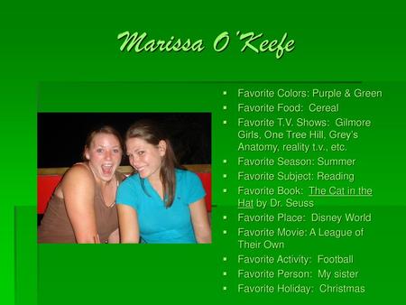 Marissa O’Keefe Favorite Colors: Purple & Green Favorite Food: Cereal