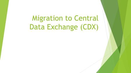 Migration to Central Data Exchange (CDX)